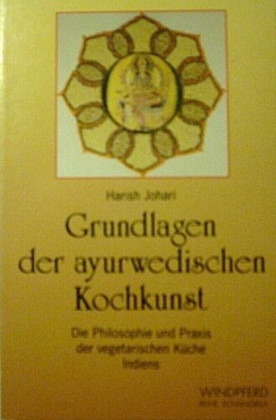 Grundlagen der ayurwedischen Kochkunst von Harish Johari